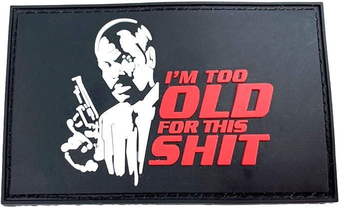 I'm Too Old for This Shit Airsoft Paintball PVC Morale Cosplay Fan Patch