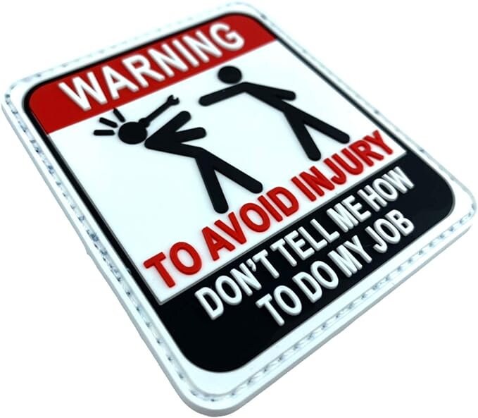 Warning to Avoid Injury, Don't Tell Me How to Do My Job Cosplay Airsoft PVC Patch