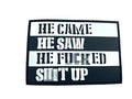 He Came, He Saw, He F**Ked S**t Up Tactical Airsoft Paintball PVC Morale Biker Patch