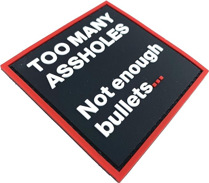 Too Many Assholes, Not Enough Bullets. Cosplay Airsoft Paintball PVC Fan Patch