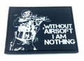 Without Airsoft I am Nothing Tactical PVC Airsoft Paintball Cosplay Patch