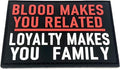 Blood Makes You Related, Loyalty Makes You Family Tactical PVC Airsoft Paintball Cosplay Patch