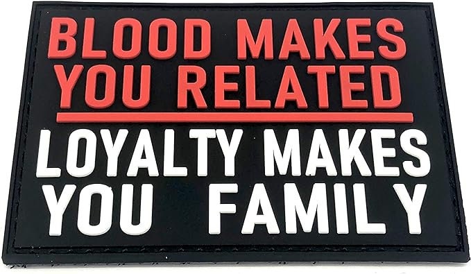 Blood Makes You Related, Loyalty Makes You Family Tactical PVC Airsoft Paintball Cosplay Patch