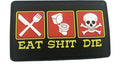 Eat Shit & Die Tactical Airsoft Paintball PVC Morale Cosplay Fan Patch