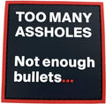 Too Many Assholes, Not Enough Bullets. Cosplay Airsoft Paintball PVC Fan Patch