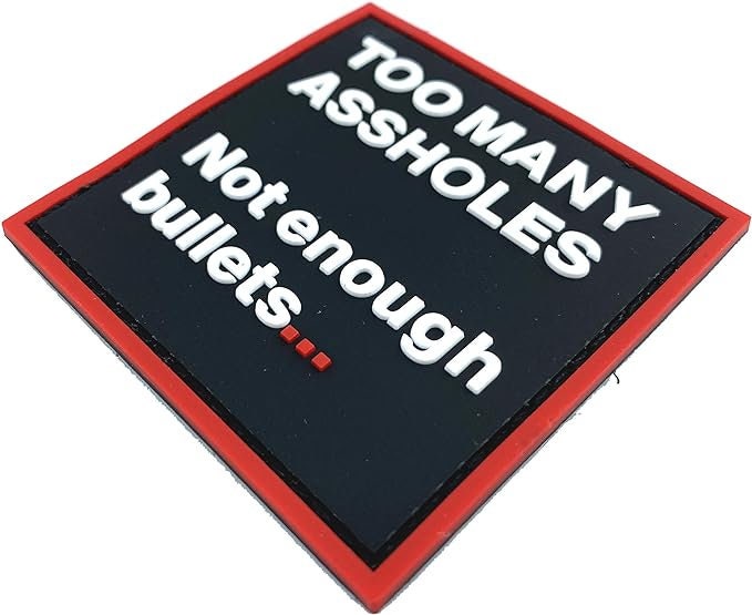 Too Many Assholes, Not Enough Bullets. Cosplay Airsoft Paintball PVC Fan Patch