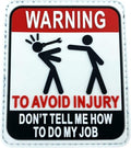 Warning to Avoid Injury, Don't Tell Me How to Do My Job Cosplay Airsoft PVC Patch