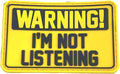 Warning I'm Not Listening Tactical PVC Airsoft Paintball Cosplay Patch